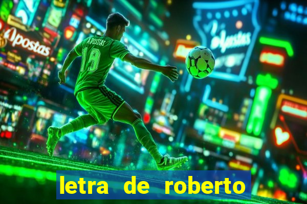 letra de roberto carlos meu querido meu velho meu amigo